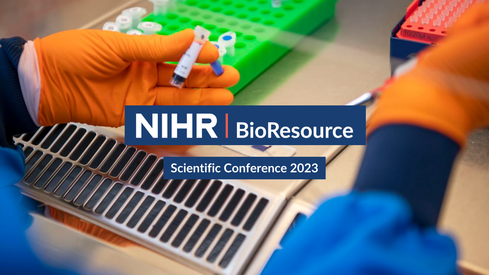 NIHR BioResource Scientific Conference 2023 NIHR BioResource Scientific Conference 2023
